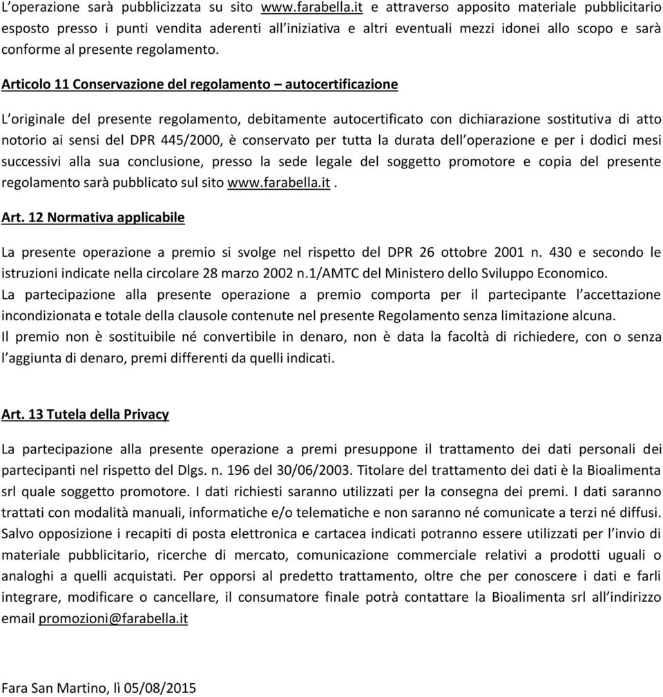 Articolo 11 Conservazione del regolamento autocertificazione L originale del presente regolamento, debitamente autocertificato con dichiarazione sostitutiva di atto notorio ai sensi del DPR 445/2000,