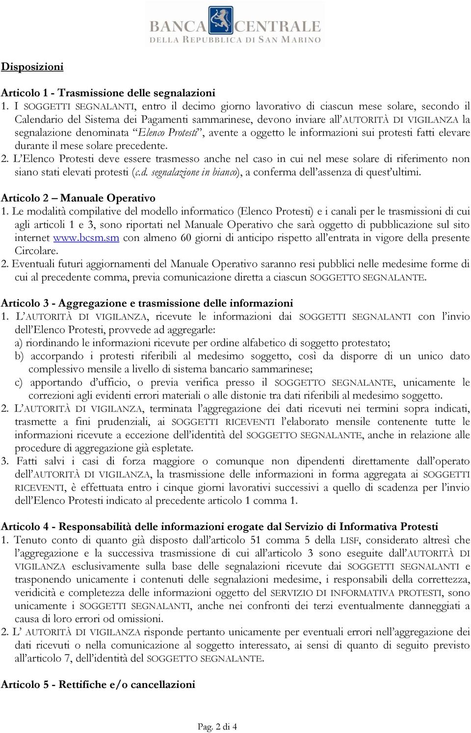 denominata Elenco Protesti, avente a oggetto le informazioni sui protesti fatti elevare durante il mese solare precedente. 2.