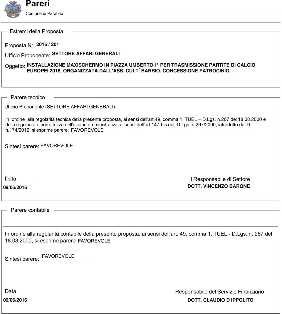 CONCESSIONE PATROCINIO. Parere tecnico Ufficio Proponente (SETTORE AFFARI GENERALI) In ordine alla regolarità tecnica della presente proposta, ai sensi dell'art. 49, comma 1, TUEL - D.Lgs. n.