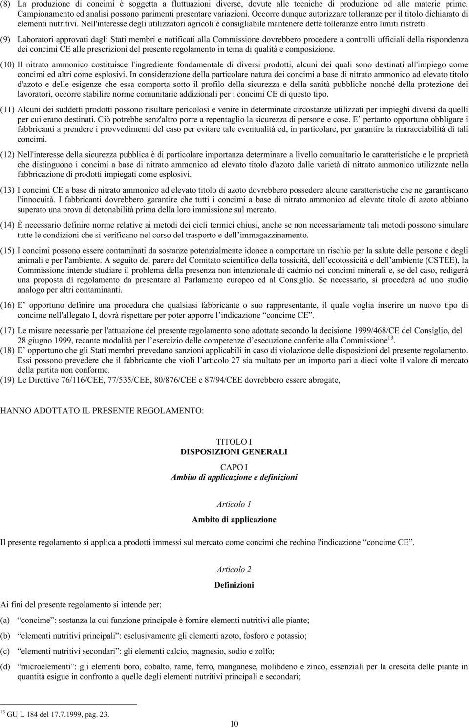 (9) Laboratori approvati dagli Stati membri e notificati alla Commissione dovrebbero procedere a controlli ufficiali della rispondenza dei concimi CE alle prescrizioni del presente regolamento in