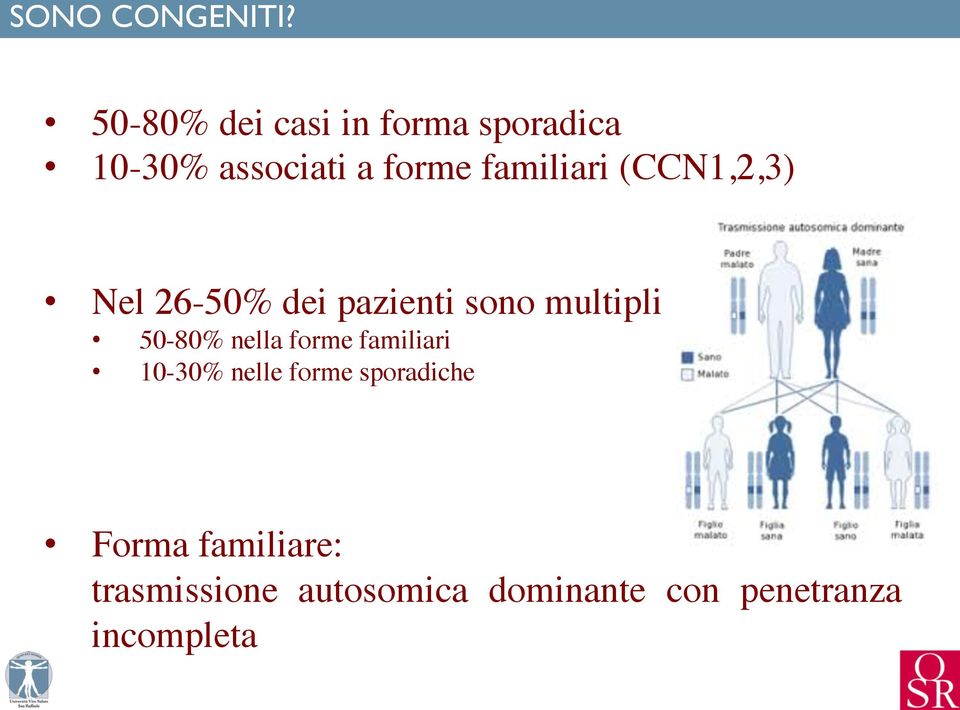 forme familiari (CCN1,2,3) Nel 26-50% dei pazienti sono multipli 50-80%