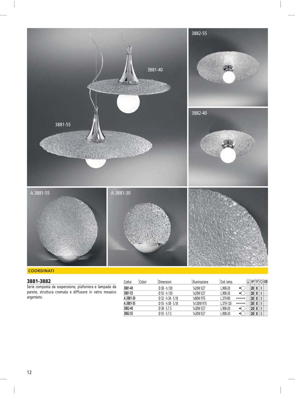 3881-30 3881-3882 Serie composta da sospensione, plafoniera e lampada da parete, struttura cromata e diffusore in vetro