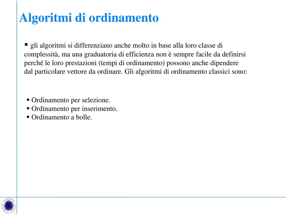 prestazioni (tempi di ordinamento) possono anche dipendere dal particolare vettore da ordinare.