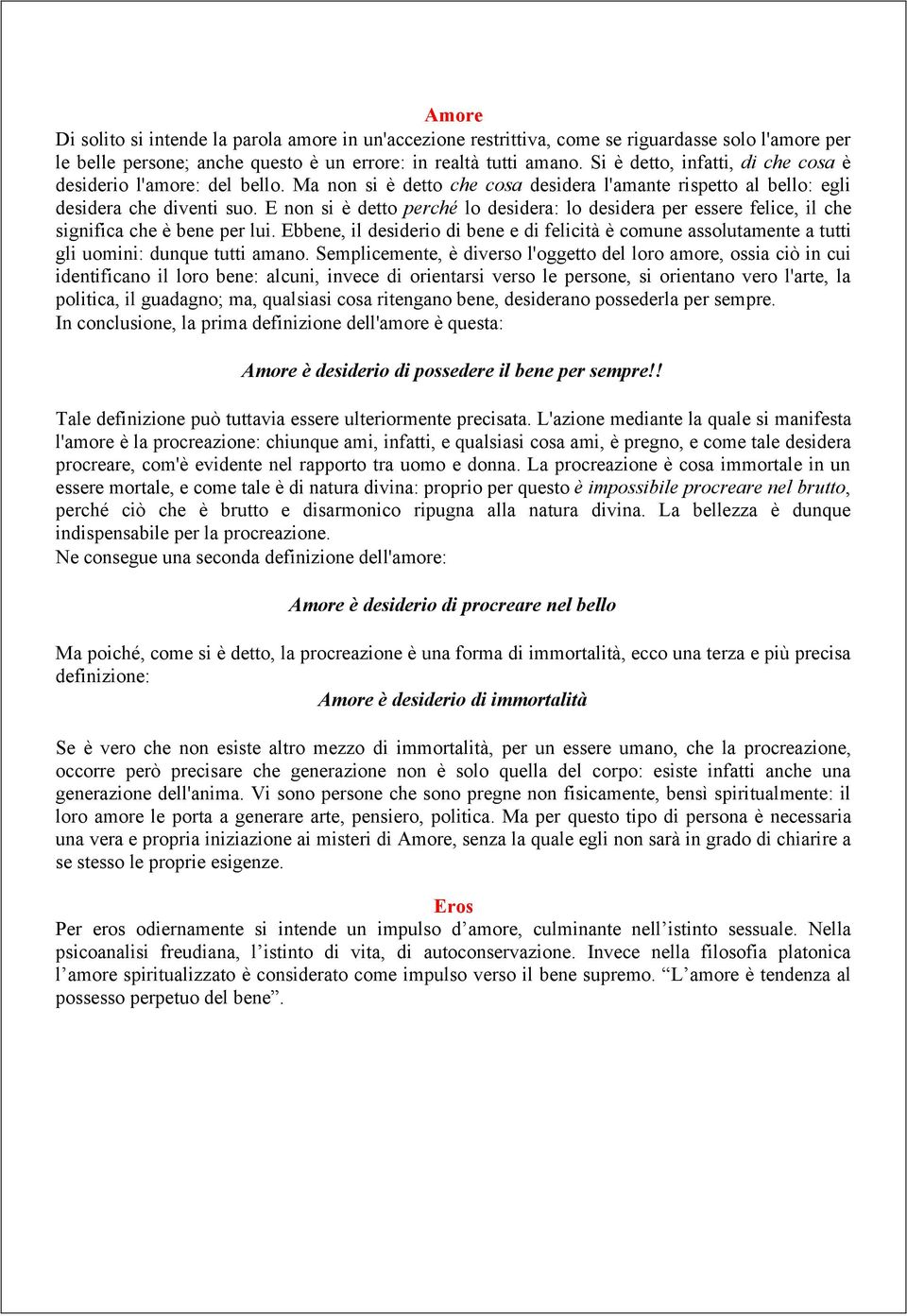 E non si è detto perché lo desidera: lo desidera per essere felice, il che significa che è bene per lui.