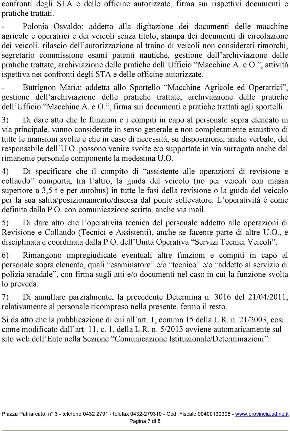 autorizzazione al traino di veicoli non considerati rimorchi, segretario commissione esami patenti nautiche, gestione dell archiviazione delle pratiche trattate, archiviazione delle pratiche dell