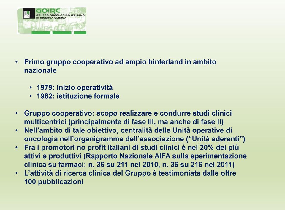 organigramma dell associazione ( Unità aderenti ) Fra i promotori no profit italiani di studi clinici è nel 20% dei più attivi e produttivi (Rapporto Nazionale AIFA