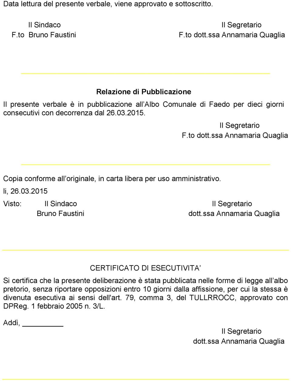 ssa Annamaria Quaglia Copia conforme all originale, in carta libera per uso amministrativo. li, 26.03.2015 Visto: Il Sindaco Bruno Faustini dott.