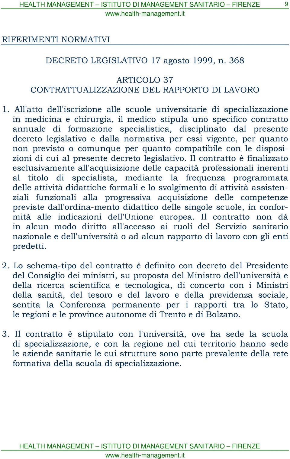 presente decreto legislativo e dalla normativa per essi vigente, per quanto non previsto o comunque per quanto compatibile con le disposizioni di cui al presente decreto legislativo.