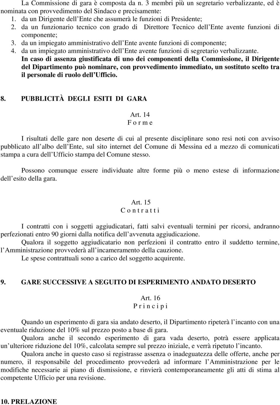 da un impiegato amministrativo dell Ente avente funzioni di componente; 4. da un impiegato amministrativo dell Ente avente funzioni di segretario verbalizzante.