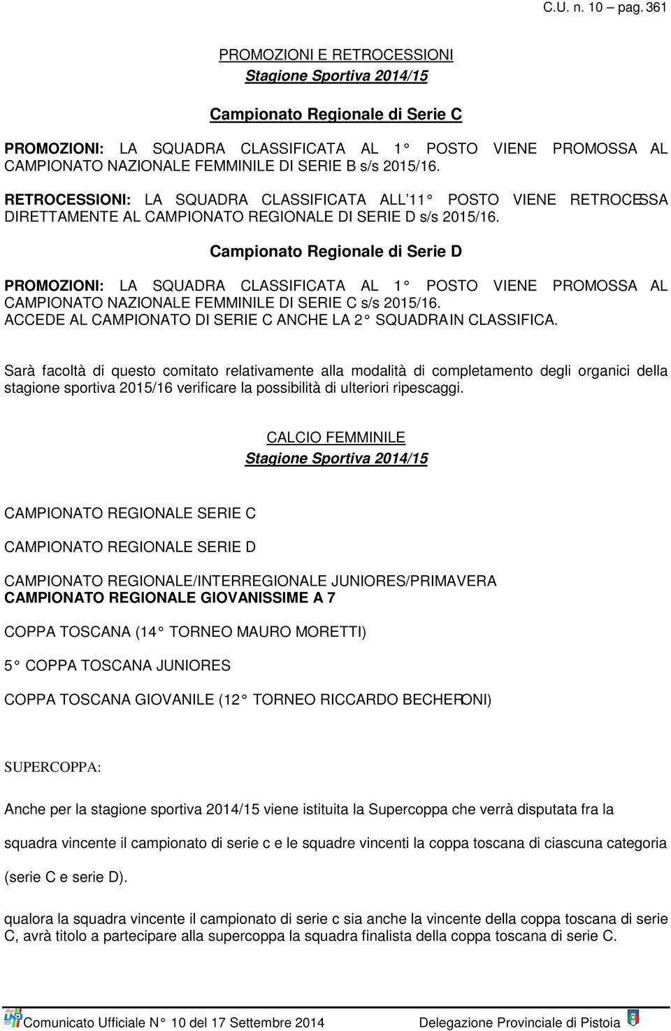 2015/16. RETROCESSIONI: LA SQUADRA CLASSIFICATA ALL 11 POSTO VIENE RETROCESSA DIRETTAMENTE AL CAMPIONATO REGIONALE DI SERIE D s/s 2015/16.