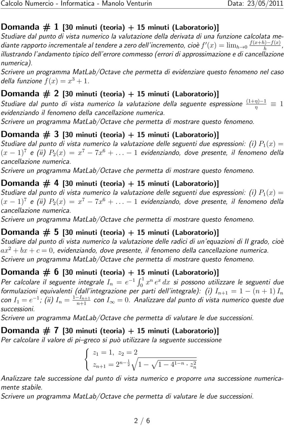 Scrivere un programma MatLab/Octave che permetta di evidenziare questo fenomeno nel caso della funzione f(x) = x 3 + 1.