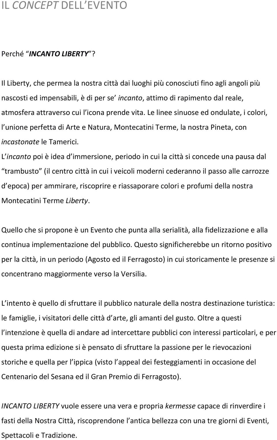 prende vita. Le linee sinuose ed ondulate, i colori, l unione perfetta di Arte e Natura, Montecatini Terme, la nostra Pineta, con incastonate le Tamerici.