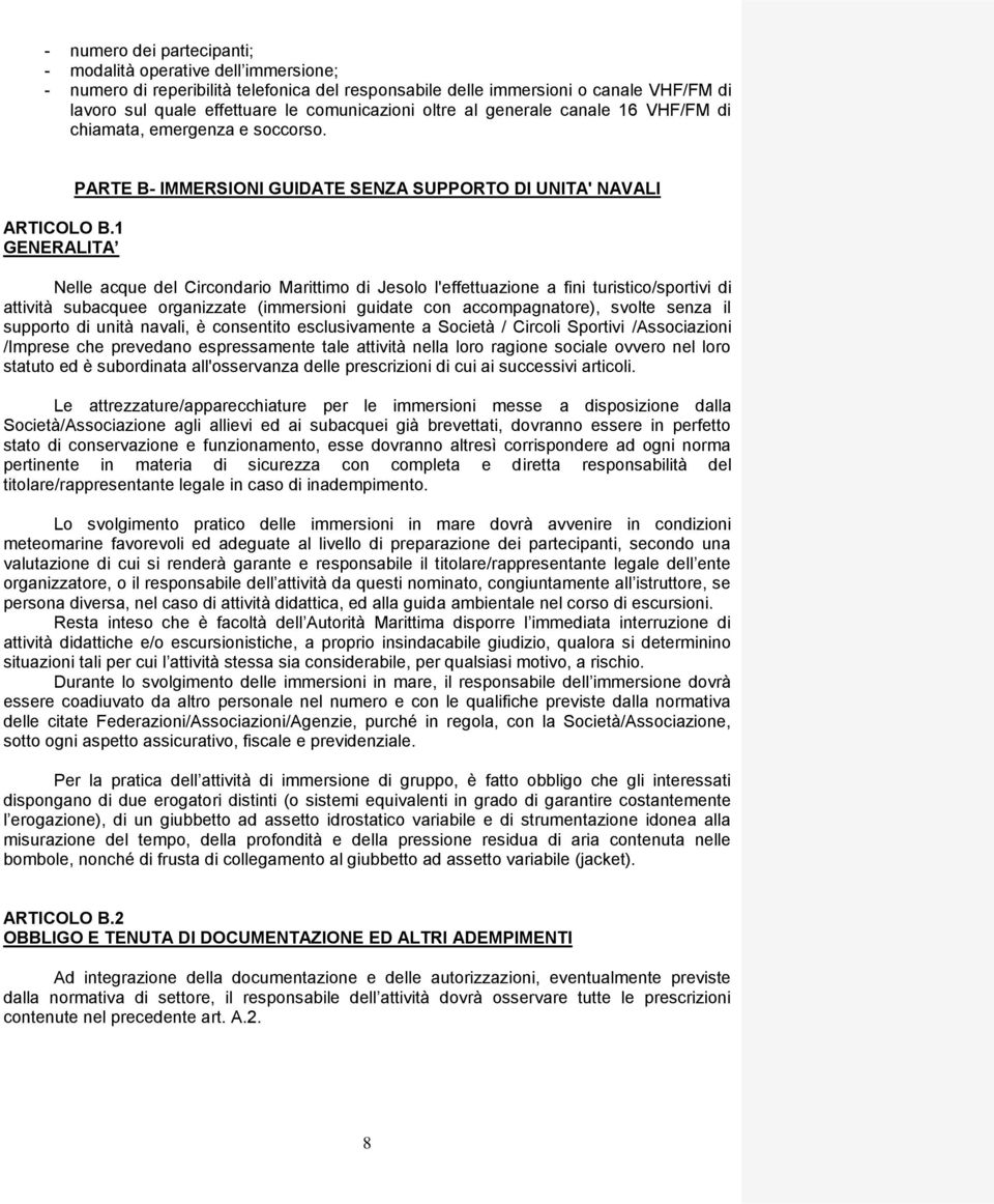 1 GENERALITA PARTE B- IMMERSIONI GUIDATE SENZA SUPPORTO DI UNITA' NAVALI Nelle acque del Circondario Marittimo di Jesolo l'effettuazione a fini turistico/sportivi di attività subacquee organizzate