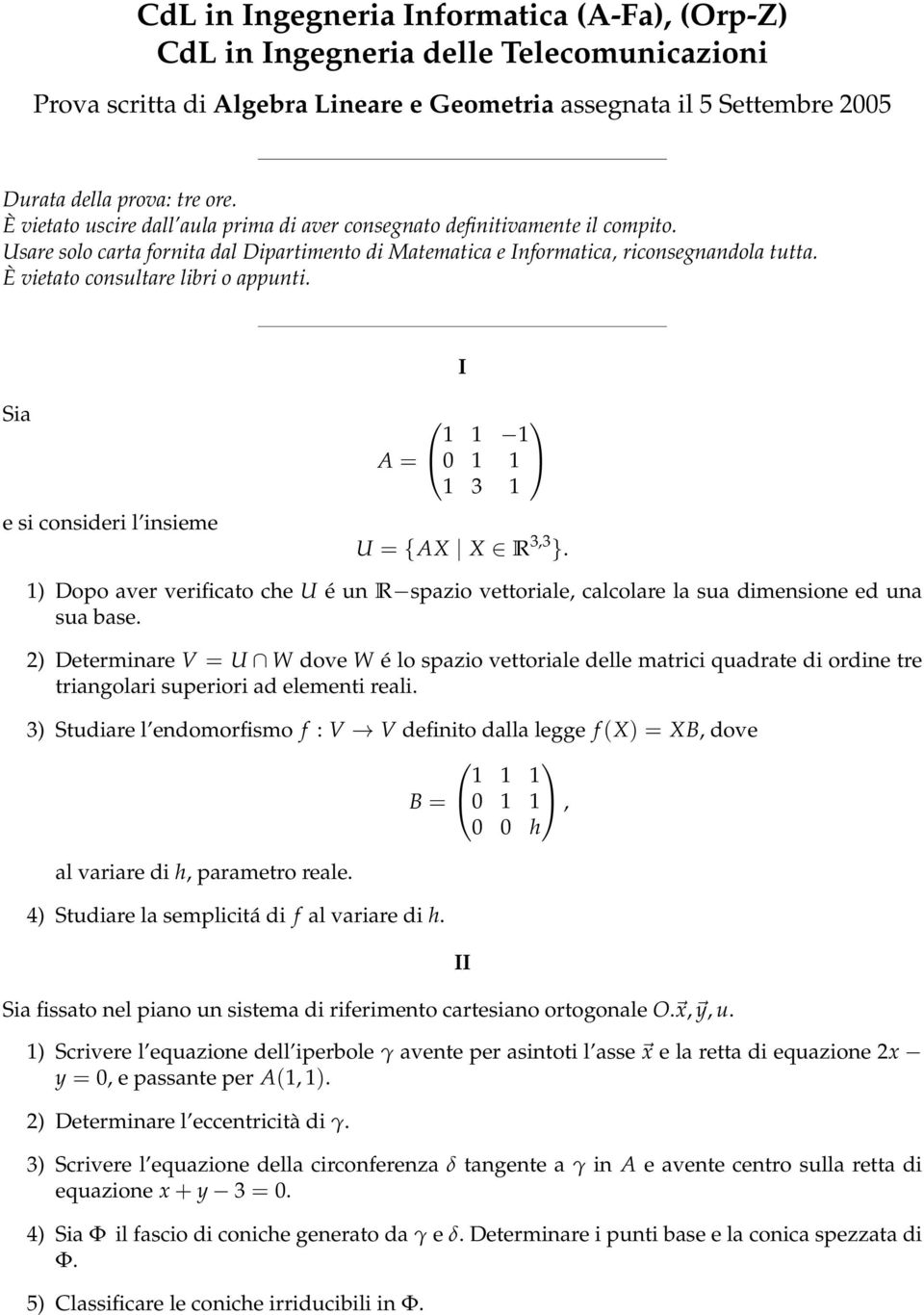 1) Dopo aver verificato che U é un R spazio vettoriale, calcolare la sua dimensione ed una sua base.