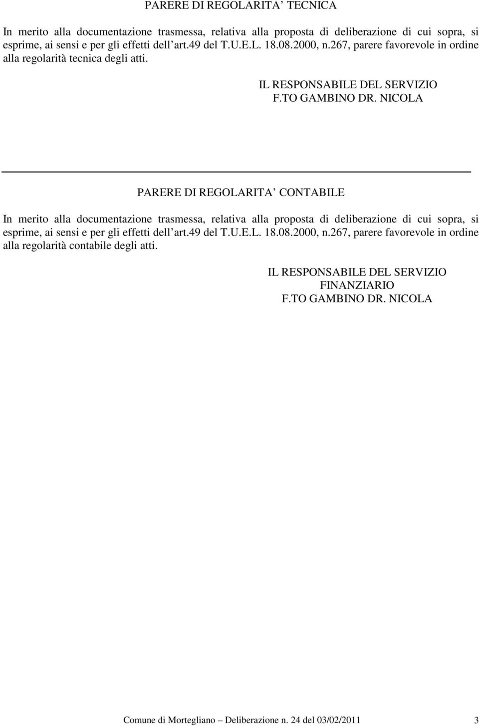 NICOLA PARERE DI REGOLARITA CONTABILE In merito alla documentazione trasmessa, relativa alla proposta di deliberazione di cui sopra, si esprime, ai sensi e per gli effetti dell art.