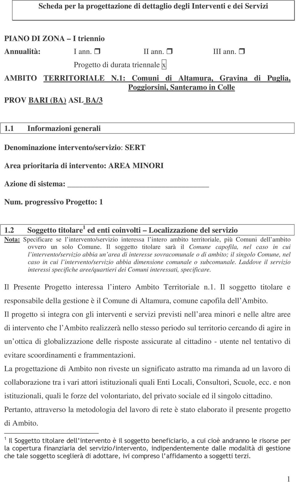 1 Informazioni generali Denominazione intervento/servizio: SERT Area prioritaria di intervento: AREA MINORI Azione di sistema: Num. progressivo Progetto: 1 1.