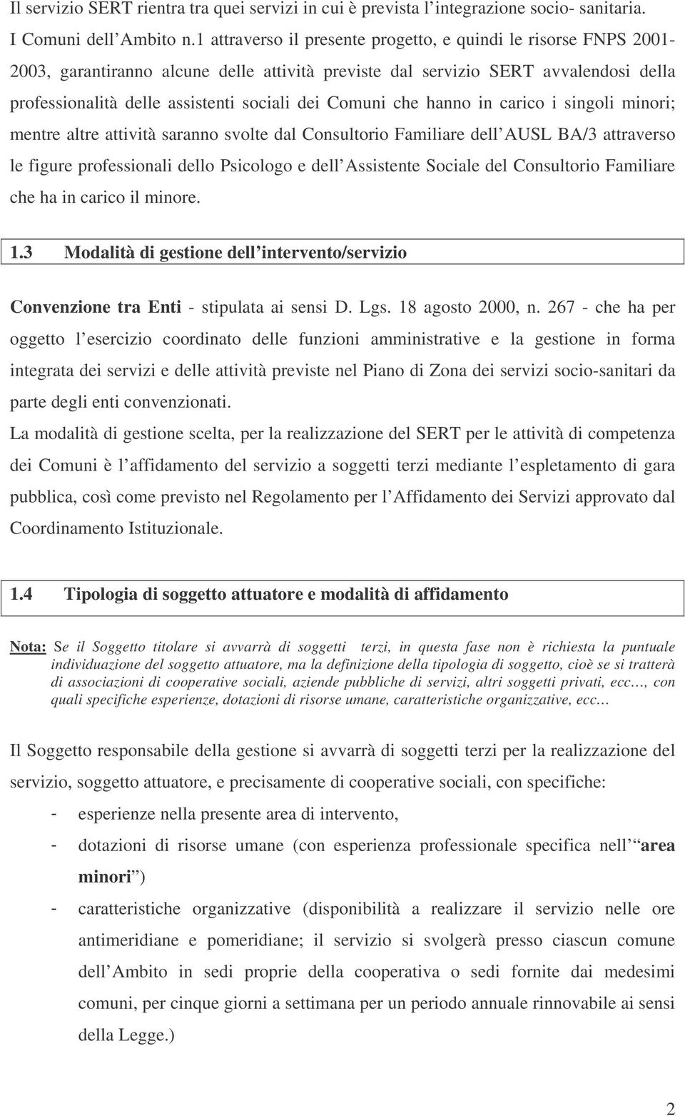 Comuni che hanno in carico i singoli minori; mentre altre attività saranno svolte dal Consultorio Familiare dell AUSL BA/3 attraverso le figure professionali dello Psicologo e dell Assistente Sociale