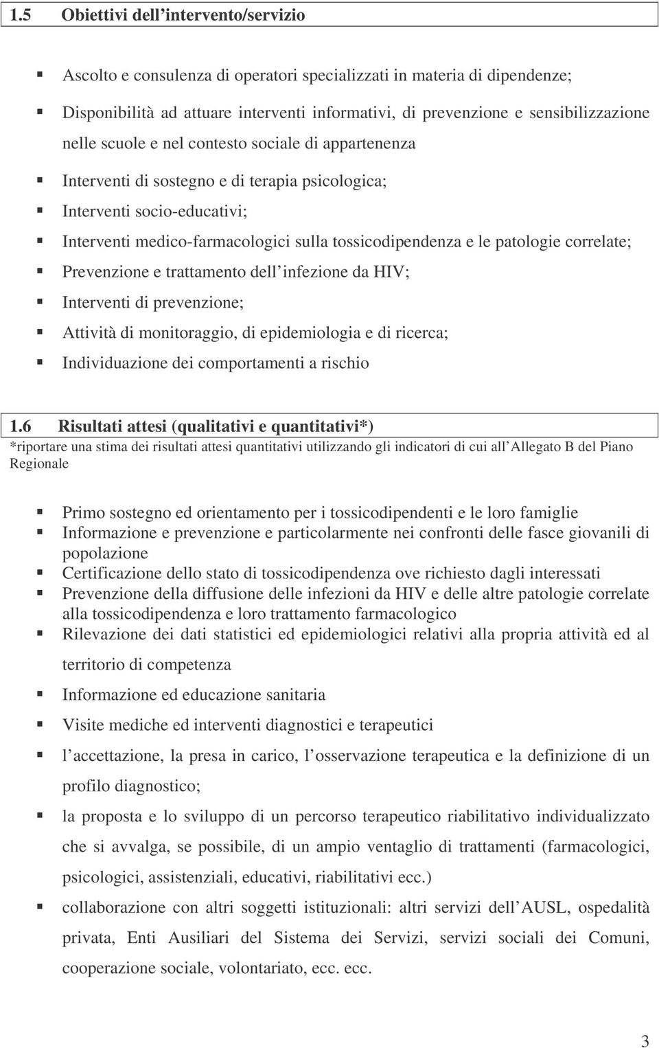 correlate; Prevenzione e trattamento dell infezione da HIV; Interventi di prevenzione; Attività di monitoraggio, di epidemiologia e di ricerca; Individuazione dei comportamenti a rischio 1.