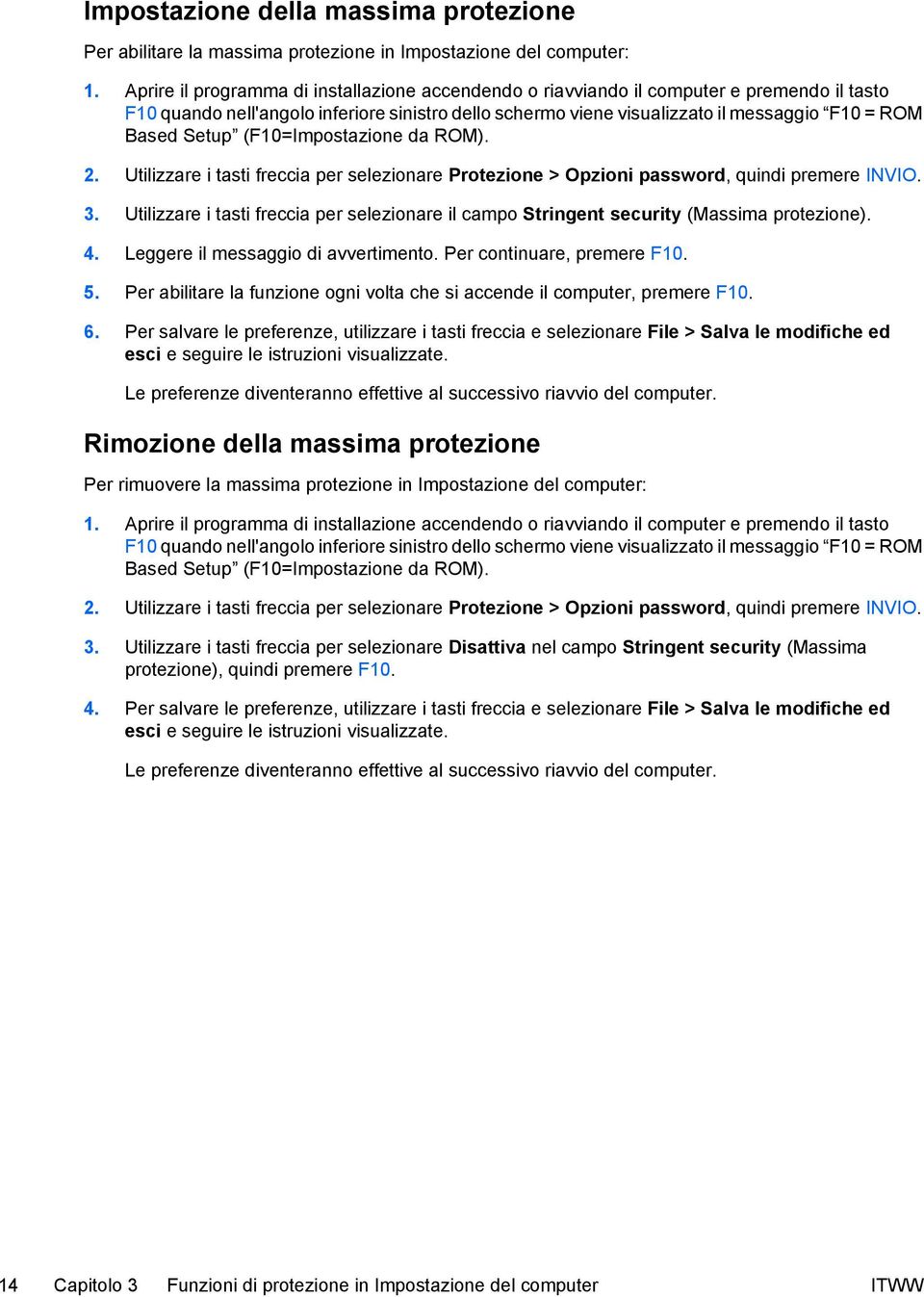 Setup (F10=Impostazione da ROM). 2. Utilizzare i tasti freccia per selezionare Protezione > Opzioni password, quindi premere INVIO. 3.