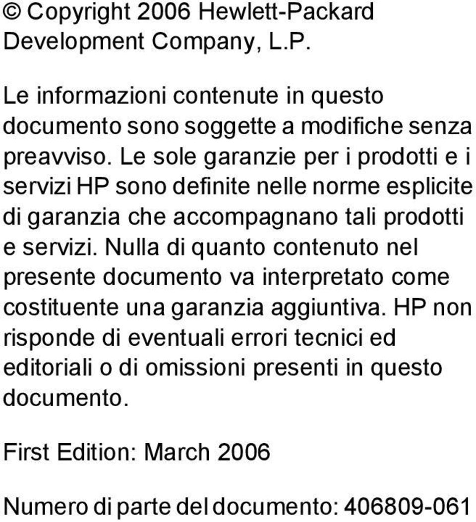 Nulla di quanto contenuto nel presente documento va interpretato come costituente una garanzia aggiuntiva.