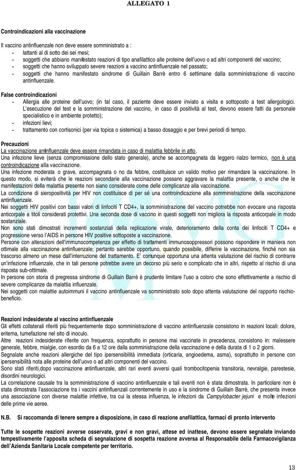 di Guillain Barrè entro 6 settimane dalla somministrazione di vaccino antinfluenzale.