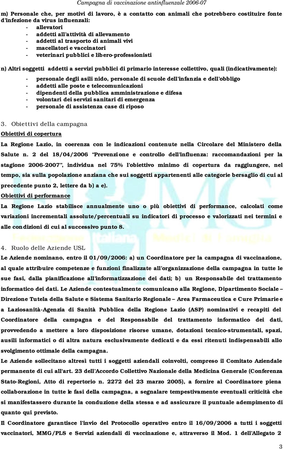 primario interesse collettivo, quali (indicativamente): - personale degli asili nido, personale di scuole dell infanzia e dell obbligo - addetti alle poste e telecomunicazioni - dipendenti della