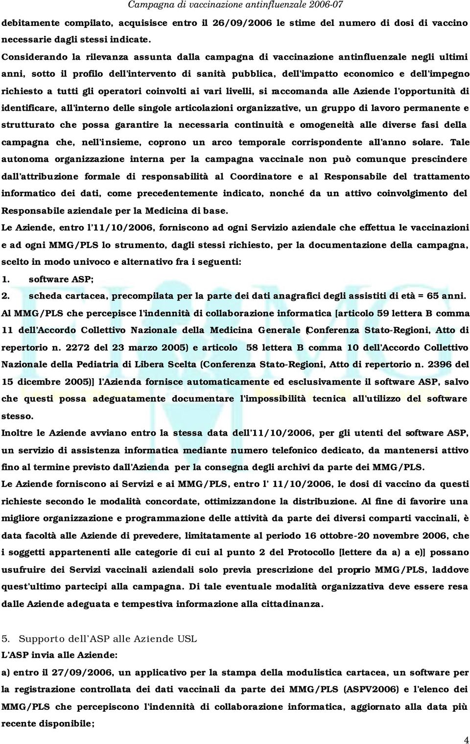 a tutti gli operatori coinvolti ai vari livelli, si raccomanda alle Aziende l opportunità di identificare, all interno delle singole articolazioni organizzative, un gruppo di lavoro permanente e