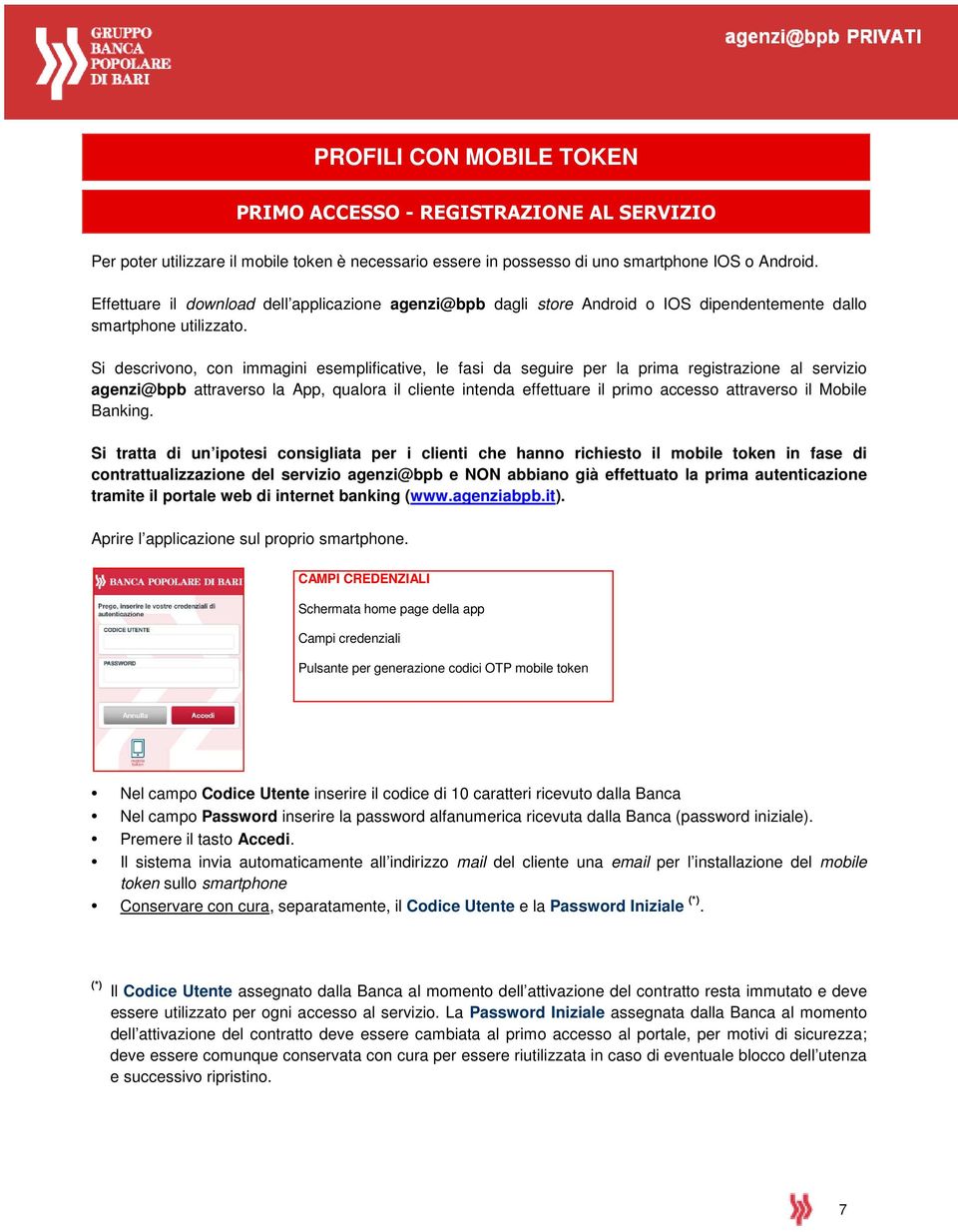 Si descrivono, con immagini esemplificative, le fasi da seguire per la prima registrazione al servizio agenzi@bpb attraverso la App, qualora il cliente intenda effettuare il primo accesso attraverso