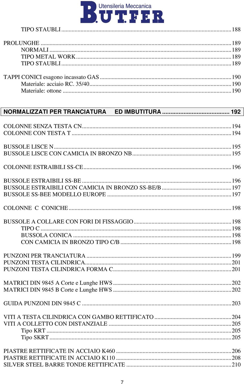 .. 195 COLONNE ESTRAIBILI SS-CE... 196 BUSSOLE ESTRAIBILI SS-BE... 196 BUSSOLE ESTRAIBILI CON CAMICIA IN BRONZO SS-BE/B... 19 BUSSOLE SS-BEE MODELLO EUROPE... 19 COLONNE C CONICHE.