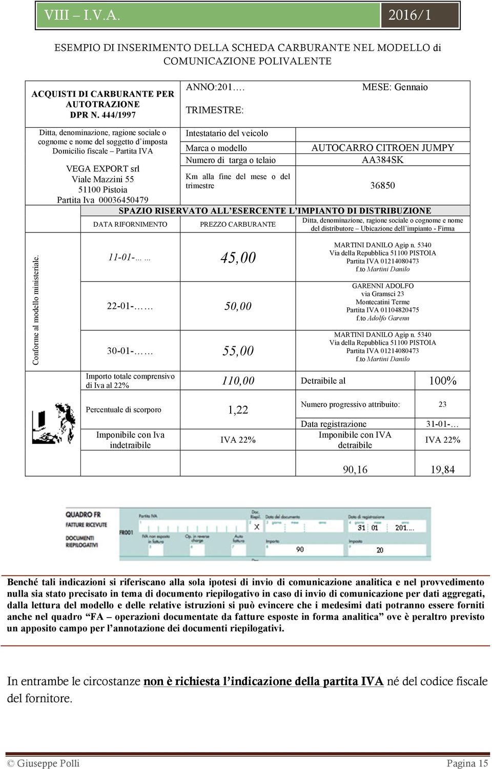 00036450479 DATA RIFORNIMENTO Intestatario del veicolo Marca o modello Numero di targa o telaio AUTOCARRO CITROEN JUMPY AA384SK Km alla fine del mese o del trimestre 36850 SPAZIO RISERVATO ALL