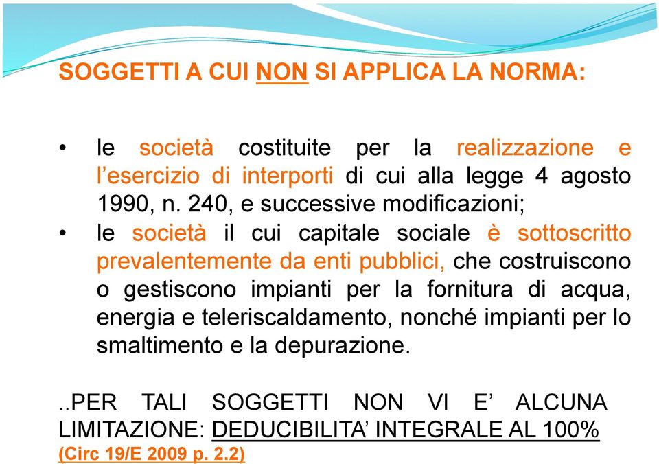 240, e successive modificazioni; le società il cui capitale sociale è sottoscritto prevalentemente da enti pubblici, che