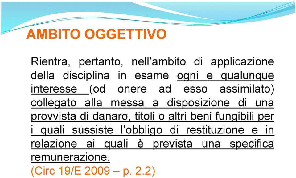 di una provvista di danaro, titoli o altri beni fungibili per i quali sussiste l obbligo di