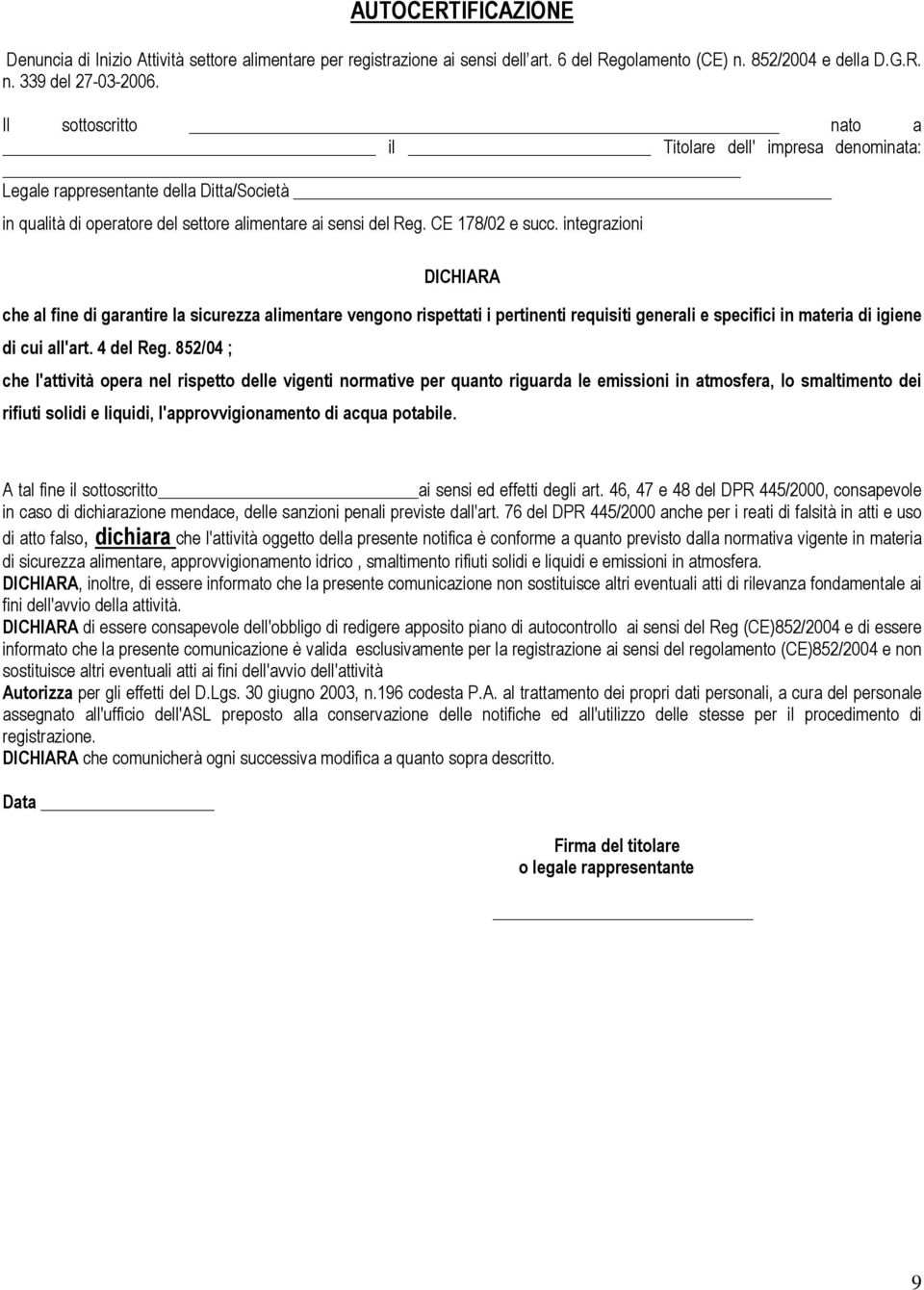 integrazioni DICHIARA che al fine di garantire la sicurezza alimentare vengono rispettati i pertinenti requisiti generali e specifici in materia di igiene di cui all'art. 4 del Reg.