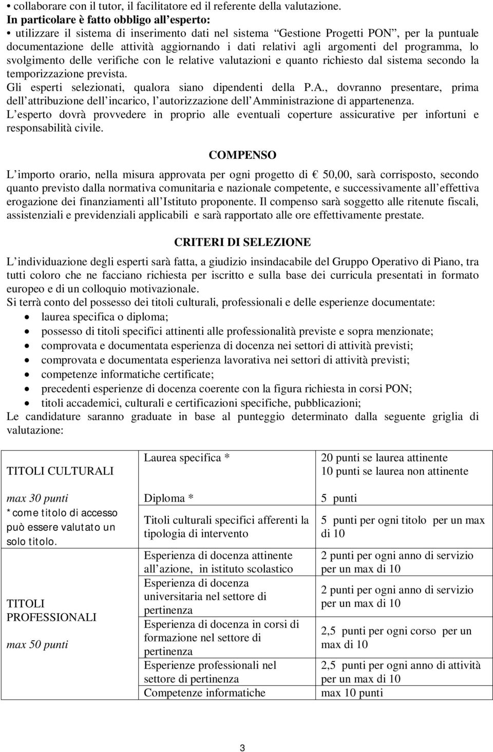 argomenti del programma, lo svolgimento delle verifiche con le relative valutazioni e quanto richiesto dal sistema secondo la temporizzazione prevista.