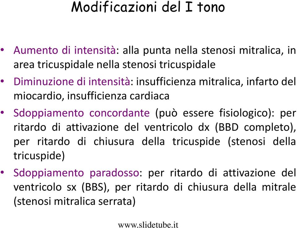 fisiologico): per ritardo di attivazione del ventricolo dx (BBD completo), per ritardo di chiusura della tricuspide (stenosi della