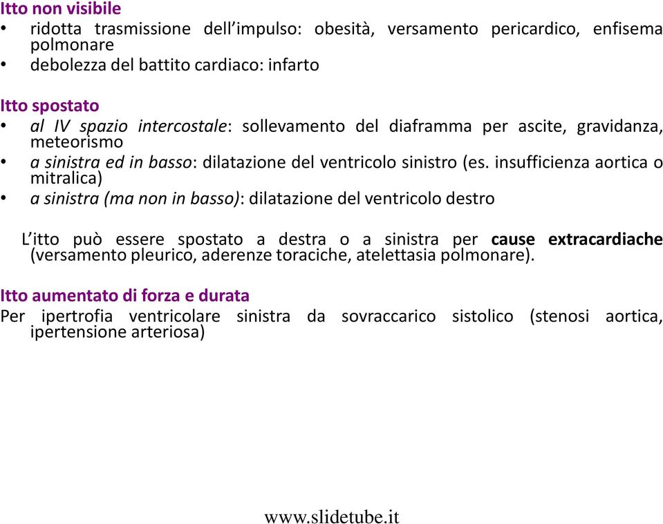 insufficienza aortica o mitralica) a sinistra (ma non in basso): dilatazione del ventricolo destro L itto può essere spostato a destra o a sinistra per cause extracardiache