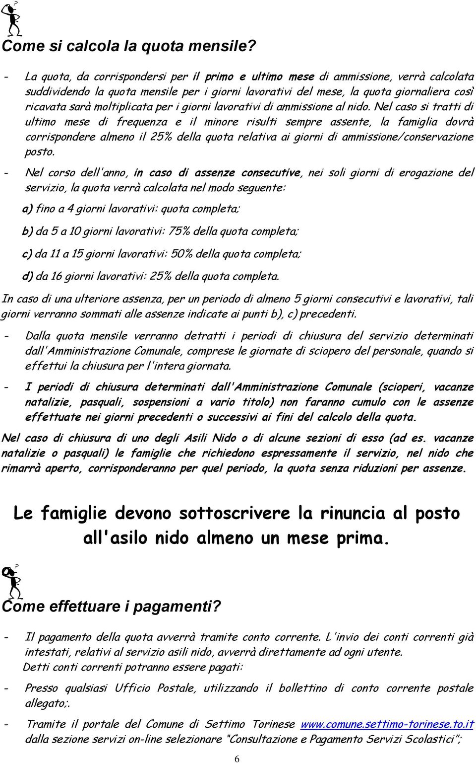 moltiplicata per i giorni lavorativi di ammissione al nido.