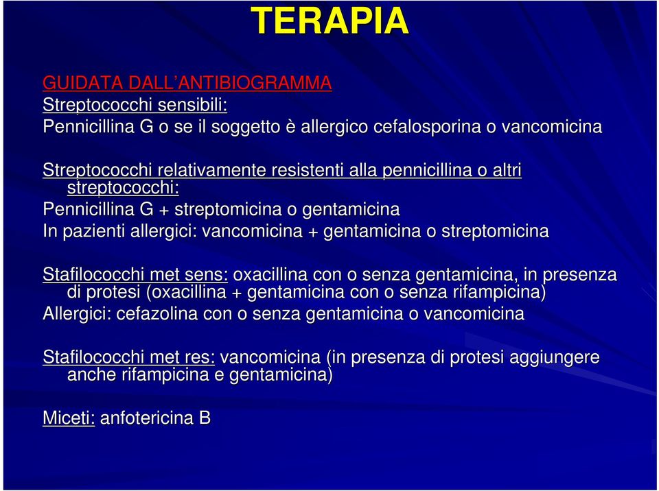 streptomicina Stafilococchi met sens: oxacillina con o senza gentamicina,, in presenza di protesi (oxacillina( + gentamicina con o senza rifampicina) Allergici: