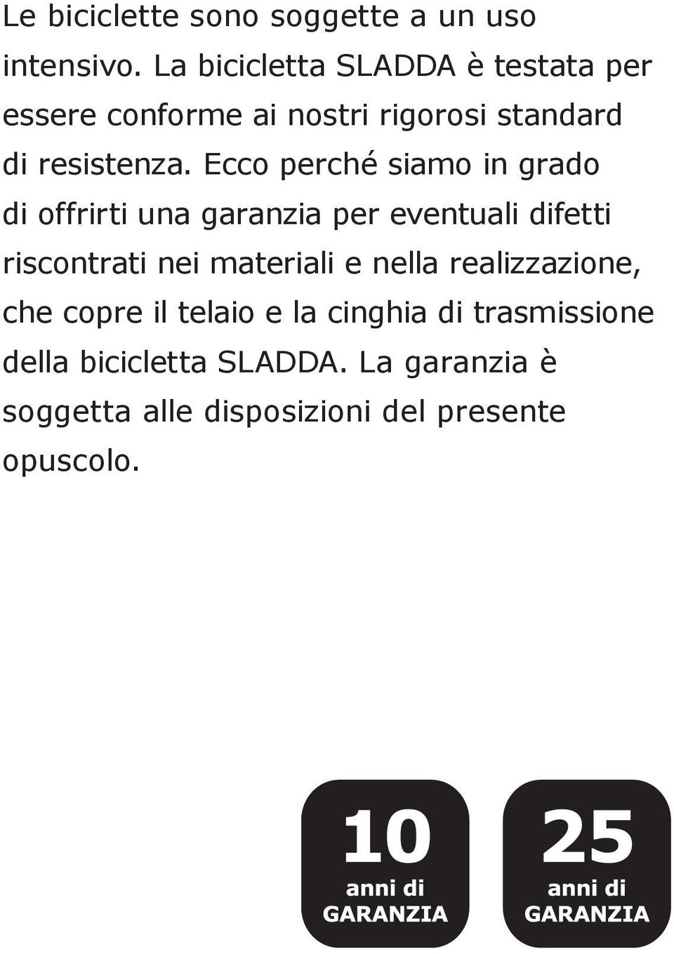 Ecco perché siamo in grado di offrirti una garanzia per eventuali difetti riscontrati nei materiali