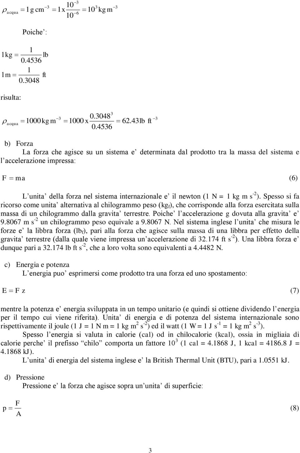 -2 ). Sesso si fa ricorso coe unita alternativa al chilograo eso (kg f ), che corrisonde alla forza esercitata sulla assa di un chilograo dalla gravita terrestre.