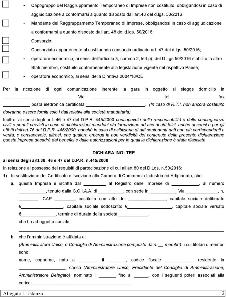 50/2016; - Consorzio; - Consorziata appartenente al costituendo consorzio ordinario art. 47 del d.lgs. 50/2016; - operatore economico, ai sensi dell articolo 3, comma 2, lett.p), del D.Lgs.