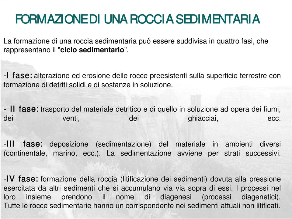 - II fase:trasporto del materiale detritico e di quello in soluzione ad opera dei fiumi, dei venti, dei ghiacciai, ecc.