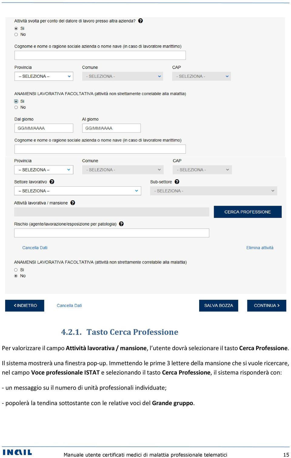 Immettendo le prime 3 lettere della mansione che si vuole ricercare, nel campo Voce professionale ISTAT e selezionando il tasto Cerca