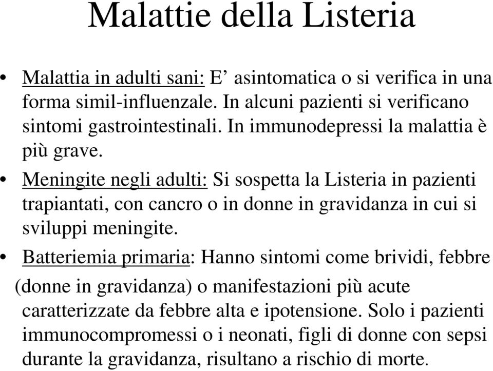 Meningite negli adulti: Si sospetta la Listeria in pazienti trapiantati, con cancro o in donne in gravidanza in cui si sviluppi meningite.