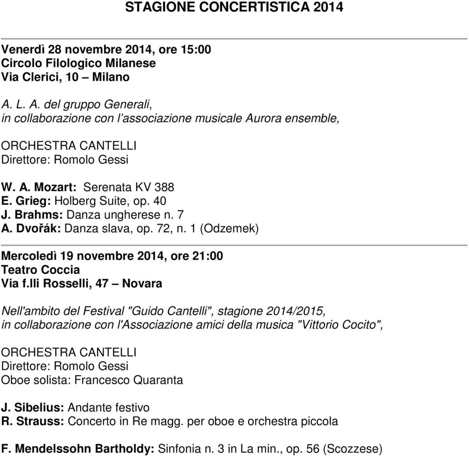 Brahms: Danza ungherese n. 7 A. Dvořák: Danza slava, op. 72, n. 1 (Odzemek) Mercoledì 19 novembre 2014, ore 21:00 Teatro Coccia Via f.