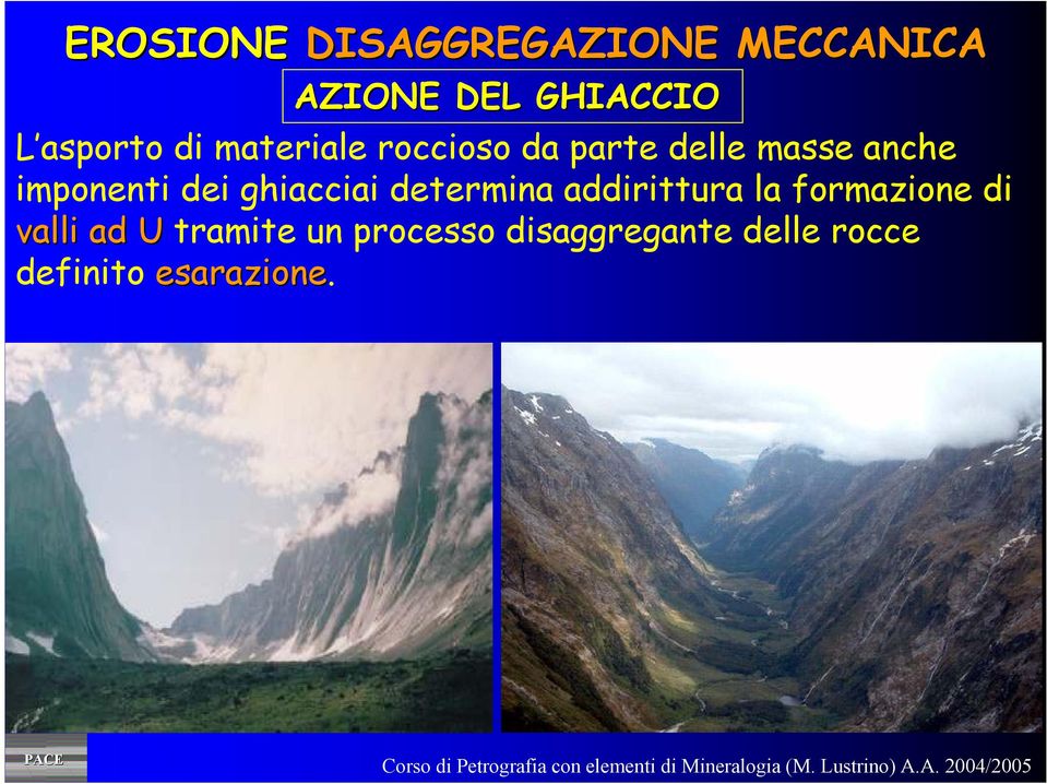 imponenti dei ghiacciai determina addirittura la formazione di