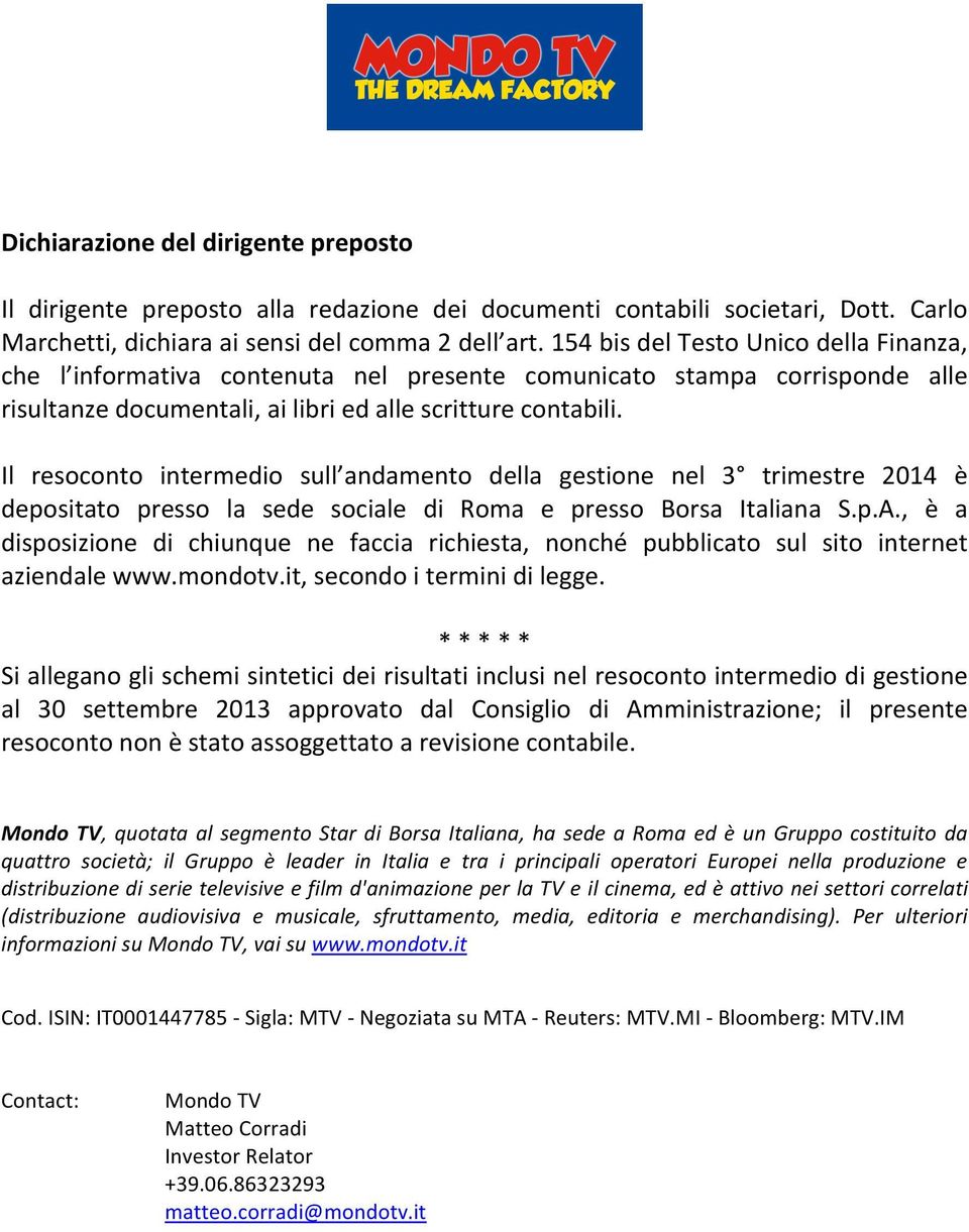 Il resoconto intermedio sull andamento della gestione nel 3 trimestre 2014 è depositato presso la sede sociale di Roma e presso Borsa Italiana S.p.A.