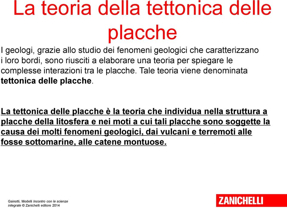 Tale teoria viene denominata tettonica delle placche.