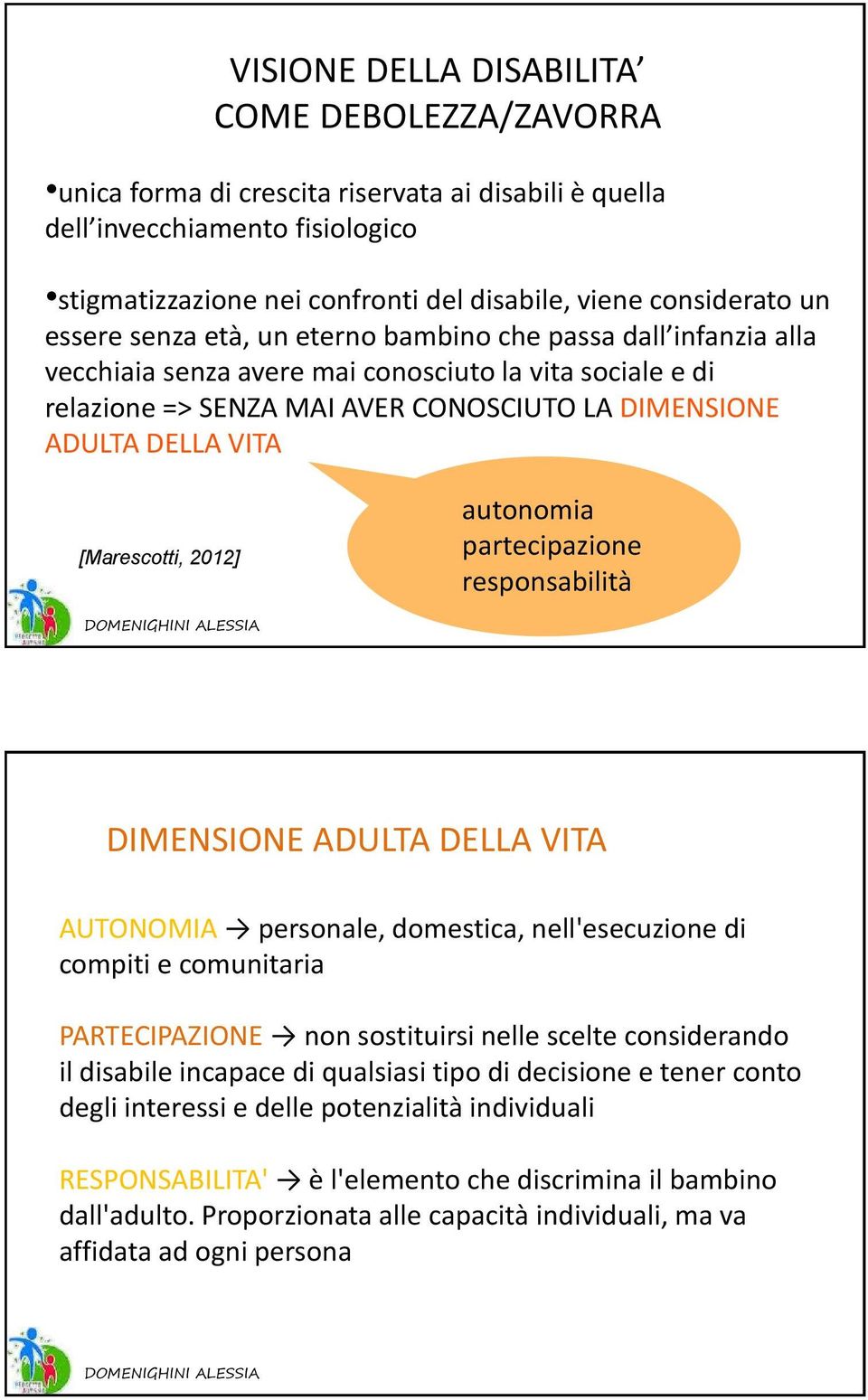 un essere senza età, un eterno bambino che passa dall infanzia alla vecchiaia senza avere mai conosciuto la vita sociale e di relazione => SENZA MAI AVER CONOSCIUTO LA DIMENSIONE ADULTA DELLA VITA