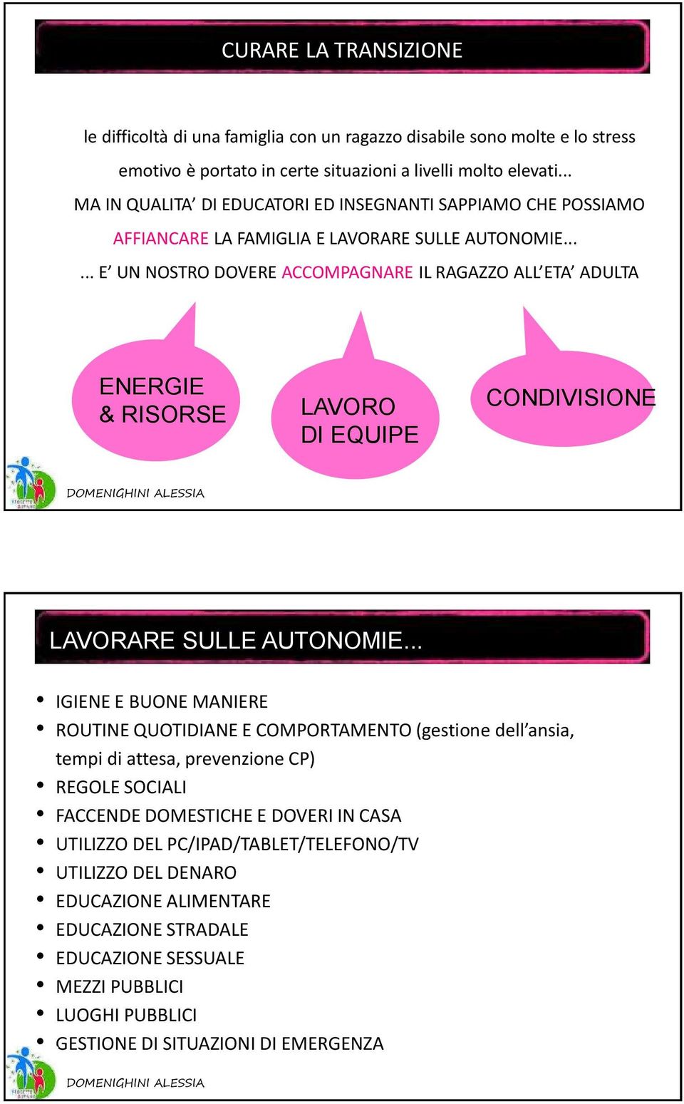 ..... E UN NOSTRO DOVERE ACCOMPAGNARE IL RAGAZZO ALL ETA ADULTA ENERGIE & RISORSE LAVORO DI EQUIPE CONDIVISIONE LAVORARE SULLE AUTONOMIE.